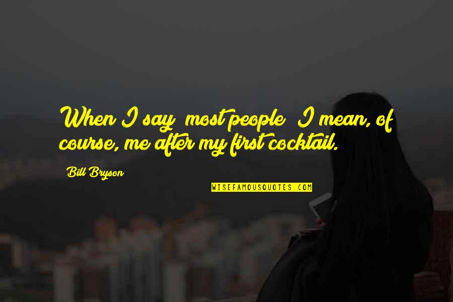 Dzulija Quotes By Bill Bryson: When I say "most people" I mean, of
