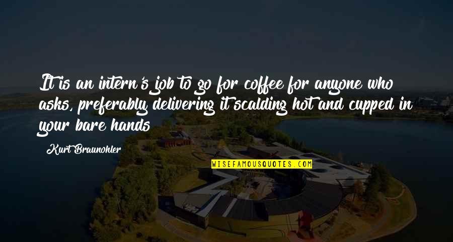 Dzumhur Federer Quotes By Kurt Braunohler: It is an intern's job to go for Dzumhur Federer Quotes By Kurt Braunohler: It is an intern's job to go for