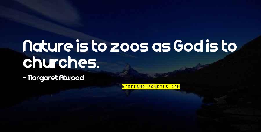 Dzumhur Federer Quotes By Margaret Atwood: Nature is to zoos as God is to