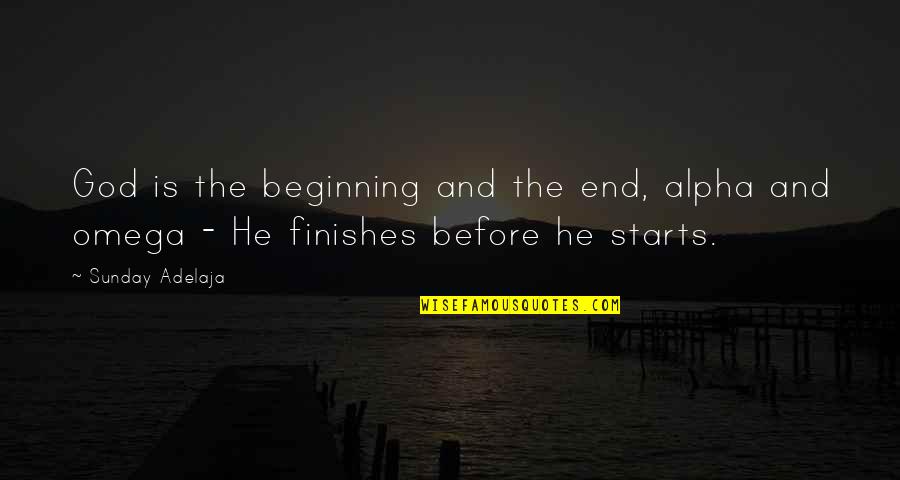 E-123 Omega Quotes By Sunday Adelaja: God is the beginning and the end, alpha