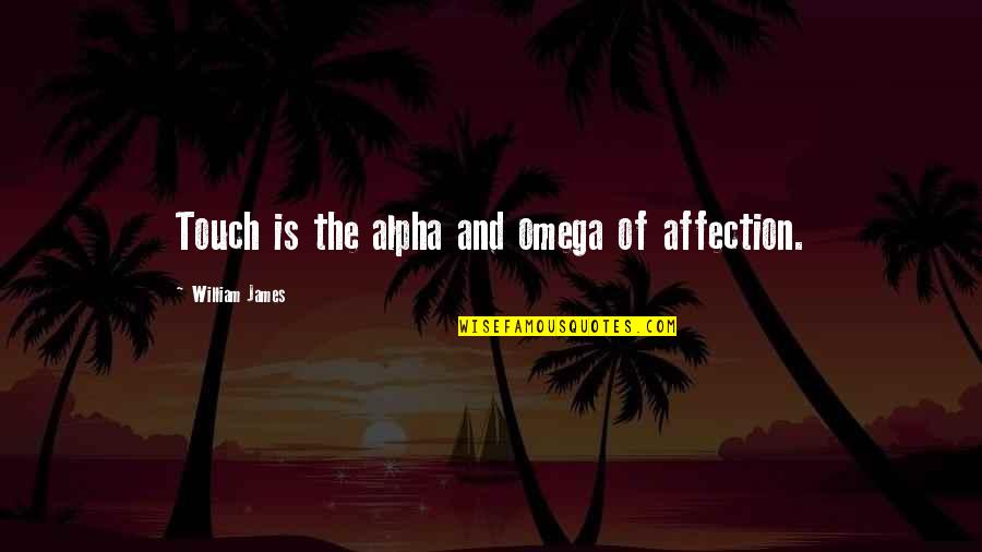 E-123 Omega Quotes By William James: Touch is the alpha and omega of affection.