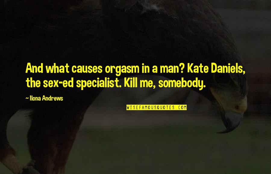 E 4 Specialist Quotes By Ilona Andrews: And what causes orgasm in a man? Kate E 4 Specialist Quotes By Ilona Andrews: And what causes orgasm in a man? Kate
