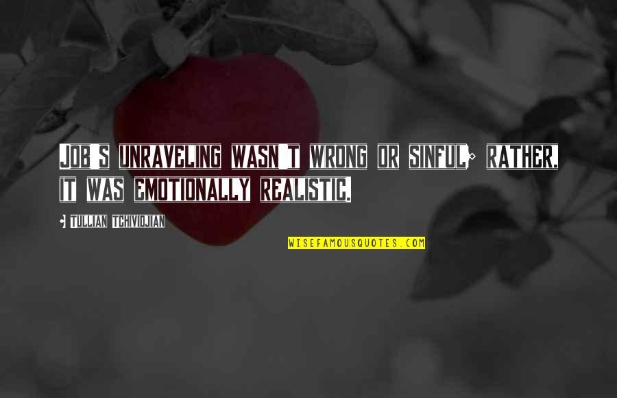 E 40 Bay Area Quotes By Tullian Tchividjian: Job's unraveling wasn't wrong or sinful; rather, it