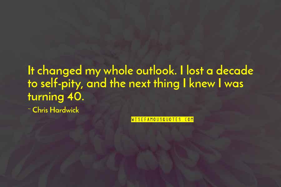 E 40 Quotes By Chris Hardwick: It changed my whole outlook. I lost a E 40 Quotes By Chris Hardwick: It changed my whole outlook. I lost a