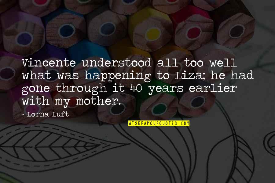 E 40 Quotes By Lorna Luft: Vincente understood all too well what was happening E 40 Quotes By Lorna Luft: Vincente understood all too well what was happening