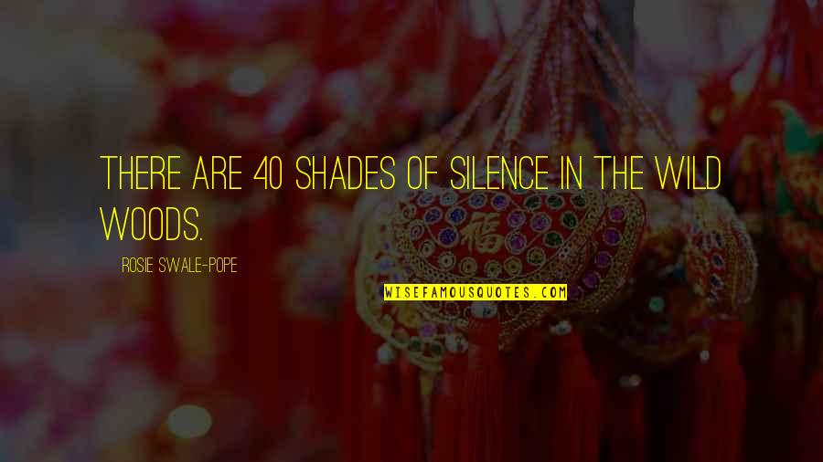 E 40 Quotes By Rosie Swale-Pope: There are 40 shades of silence in the E 40 Quotes By Rosie Swale-Pope: There are 40 shades of silence in the