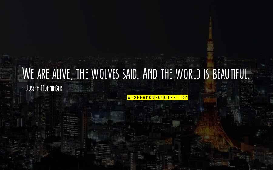 E 40 Song Quotes By Joseph Monninger: We are alive, the wolves said. And the E 40 Song Quotes By Joseph Monninger: We are alive, the wolves said. And the