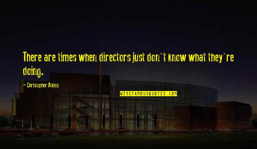 E A De Queir S Quotes By Christopher Atkins: There are times when directors just don't know