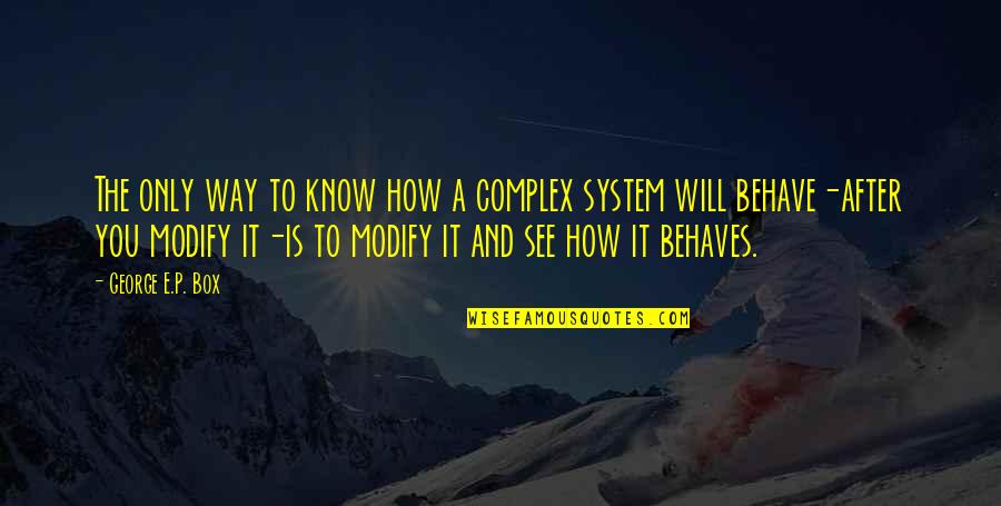 E.a.p. Quotes By George E.P. Box: The only way to know how a complex