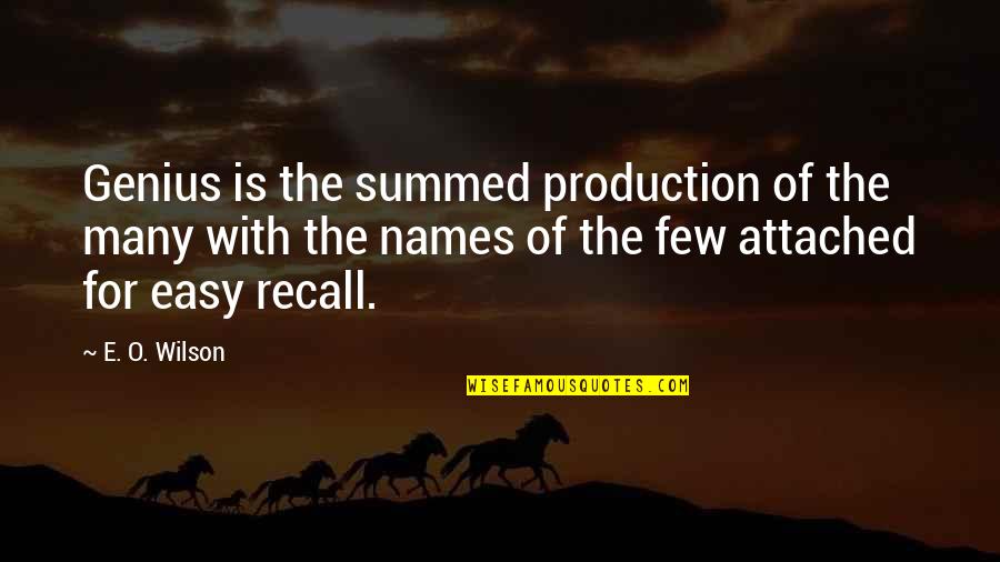 E-adm Quotes By E. O. Wilson: Genius is the summed production of the many