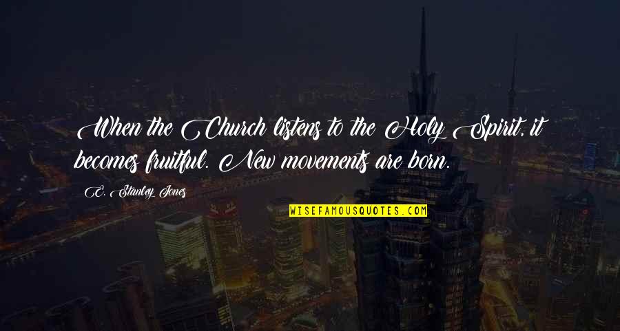 E-adm Quotes By E. Stanley Jones: When the Church listens to the Holy Spirit,