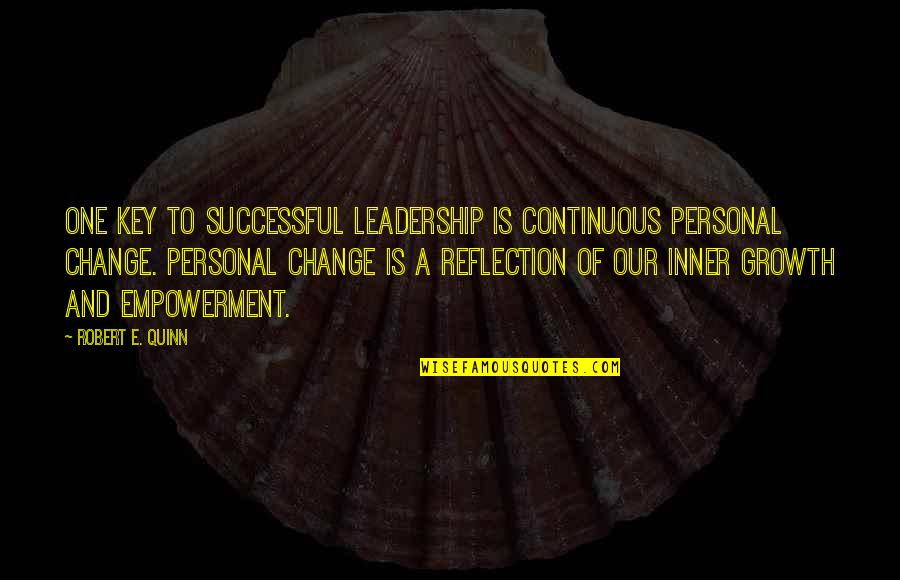 E-adm Quotes By Robert E. Quinn: One key to successful leadership is continuous personal