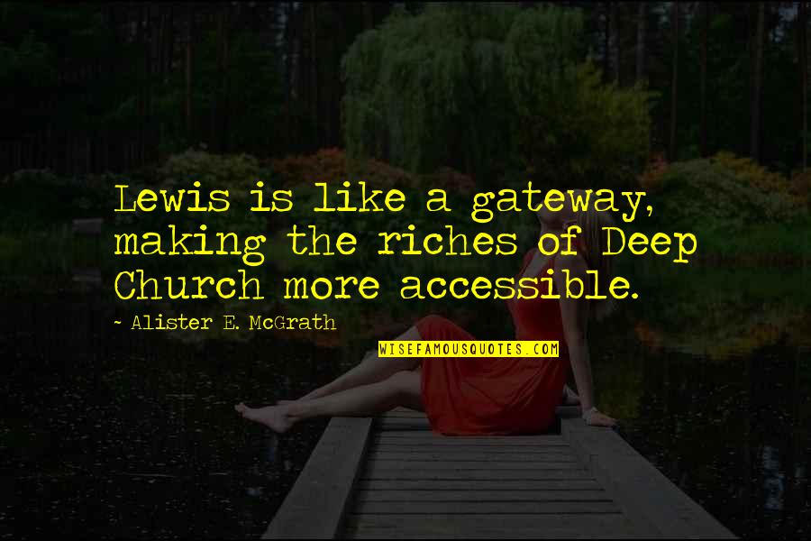 E.b. Lewis Quotes By Alister E. McGrath: Lewis is like a gateway, making the riches