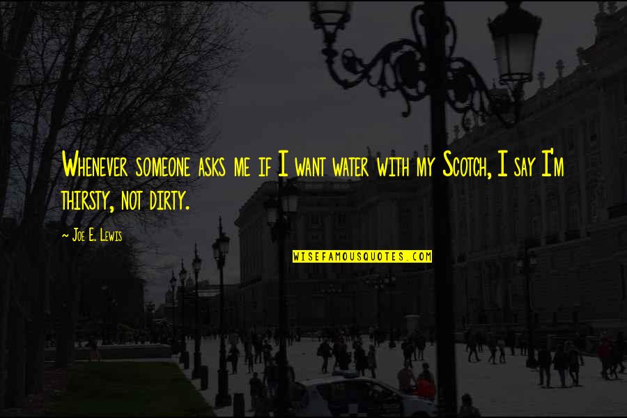 E.b. Lewis Quotes By Joe E. Lewis: Whenever someone asks me if I want water