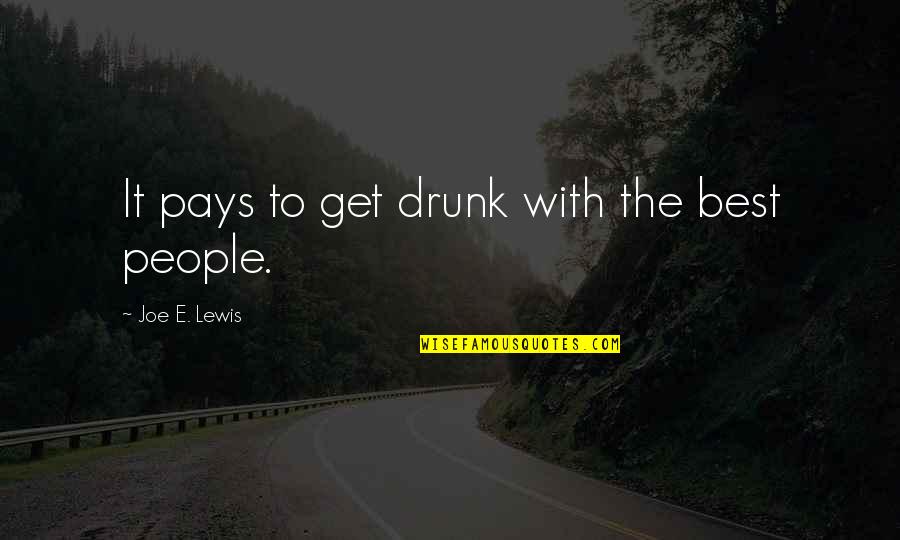 E.b. Lewis Quotes By Joe E. Lewis: It pays to get drunk with the best