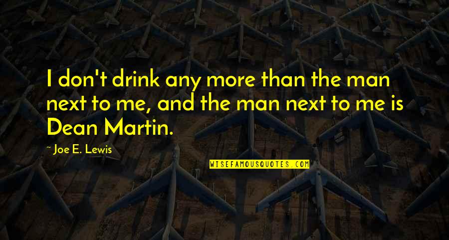 E.b. Lewis Quotes By Joe E. Lewis: I don't drink any more than the man