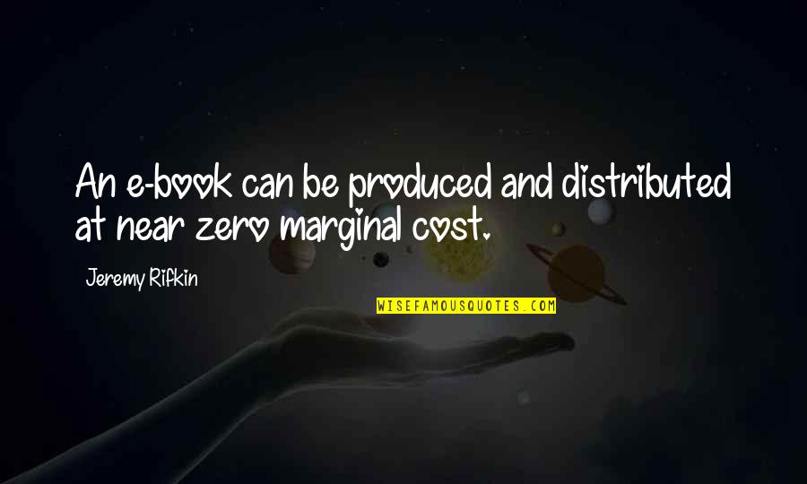 E Book Quotes By Jeremy Rifkin: An e-book can be produced and distributed at