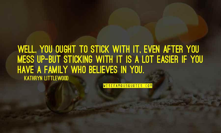 E Bronson Ingram Quotes By Kathryn Littlewood: Well, you ought to stick with it, even E Bronson Ingram Quotes By Kathryn Littlewood: Well, you ought to stick with it, even