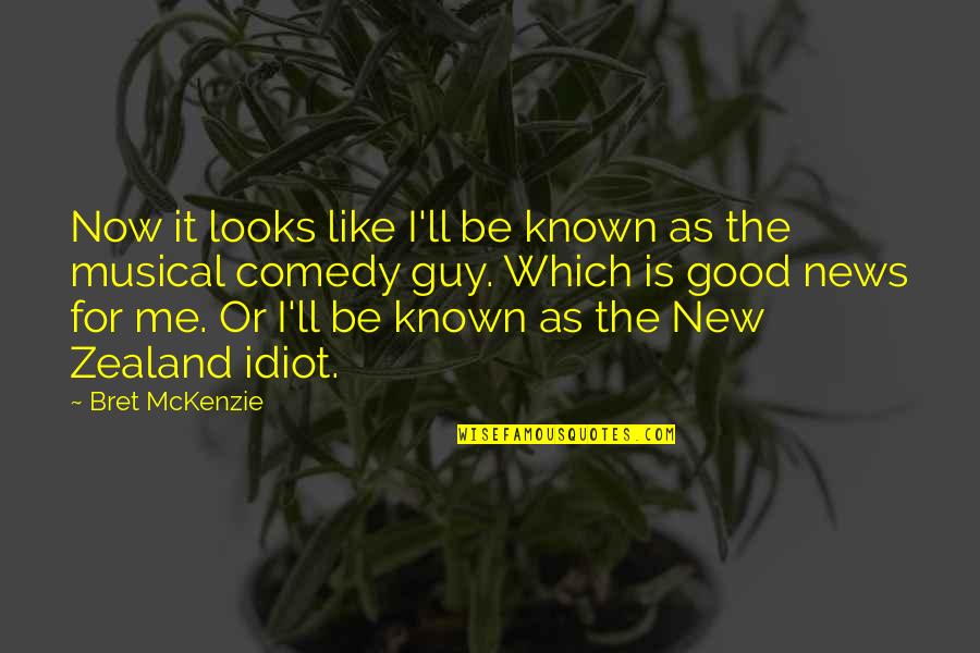 E.c. Mckenzie Quotes By Bret McKenzie: Now it looks like I'll be known as