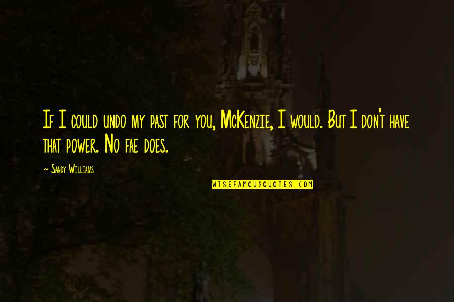 E.c. Mckenzie Quotes By Sandy Williams: If I could undo my past for you,