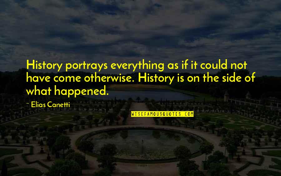 E Canetti Quotes By Elias Canetti: History portrays everything as if it could not