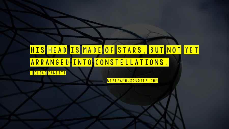 E Canetti Quotes By Elias Canetti: His head is made of stars, but not