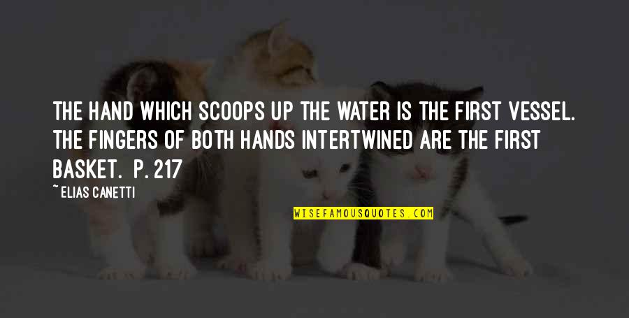 E Canetti Quotes By Elias Canetti: The hand which scoops up the water is