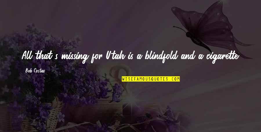 E Cigarette Quotes By Bob Costas: All that's missing for Utah is a blindfold