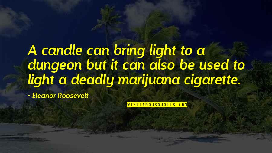 E Cigarette Quotes By Eleanor Roosevelt: A candle can bring light to a dungeon
