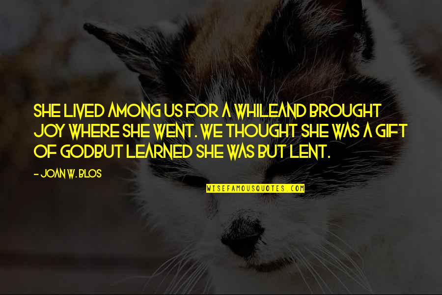E Commerce Law Quotes By Joan W. Blos: She lived among us for a whileAnd brought