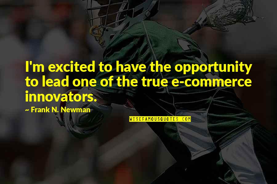 E-commerce Quotes By Frank N. Newman: I'm excited to have the opportunity to lead