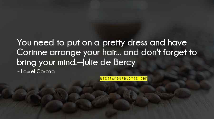 E Corona Quotes By Laurel Corona: You need to put on a pretty dress