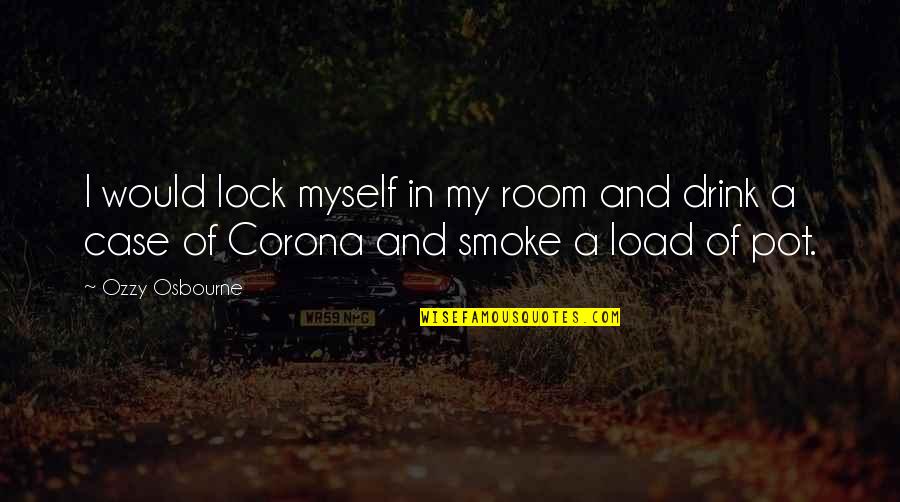 E Corona Quotes By Ozzy Osbourne: I would lock myself in my room and