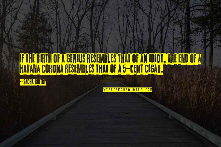 E Corona Quotes By Sacha Guitry: If the birth of a genius resembles that E Corona Quotes By Sacha Guitry: If the birth of a genius resembles that