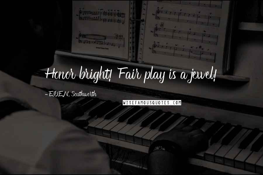 E.D.E.N. Southworth quotes: Honor bright! Fair play is a jewel!