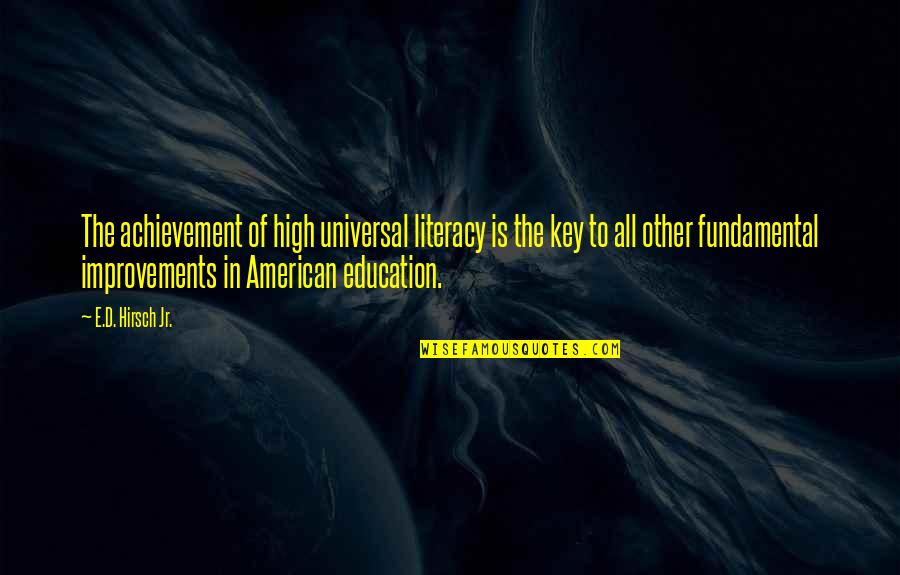 E.d. Hirsch Quotes By E.D. Hirsch Jr.: The achievement of high universal literacy is the