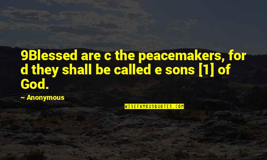 E&d Quotes By Anonymous: 9Blessed are c the peacemakers, for d they