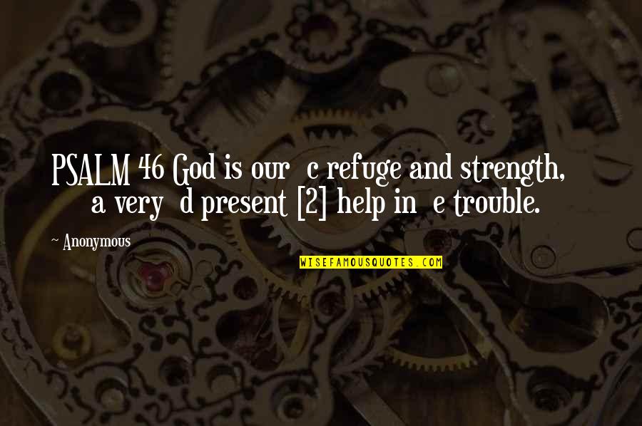 E&d Quotes By Anonymous: PSALM 46 God is our c refuge and