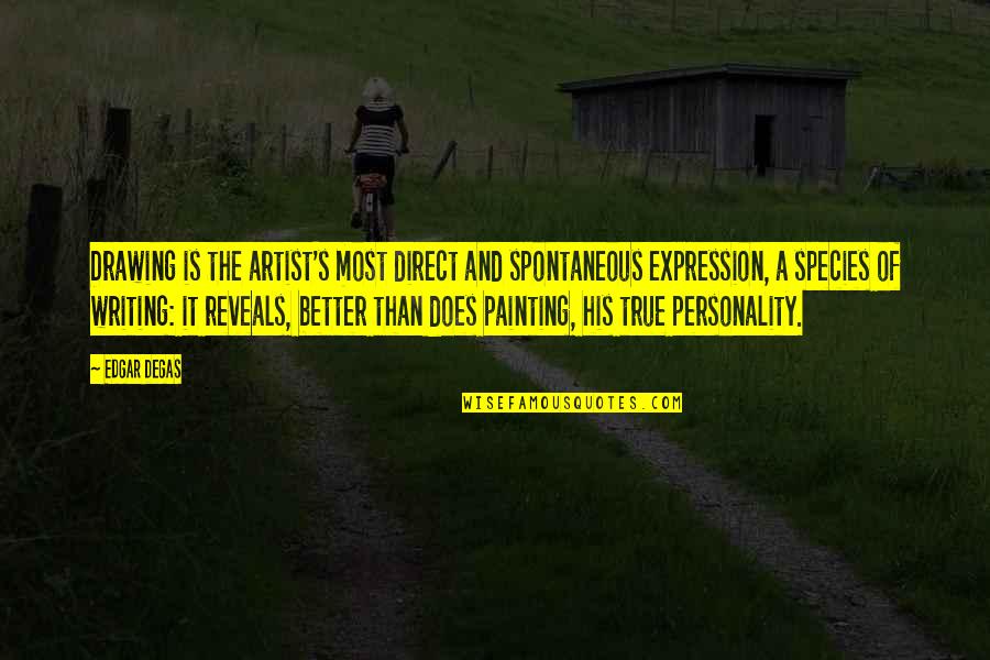 E Degas Quotes By Edgar Degas: Drawing is the artist's most direct and spontaneous