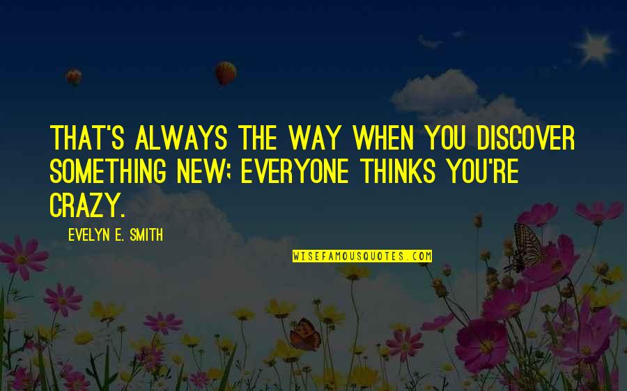 E Discovery Quotes By Evelyn E. Smith: That's always the way when you discover something