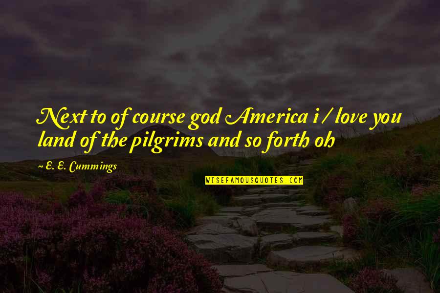 E E Cummings Love Quotes By E. E. Cummings: Next to of course god America i /