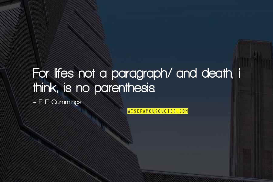 E E Cummings Poetry Quotes By E. E. Cummings: For life's not a paragraph/ and death, i E E Cummings Poetry Quotes By E. E. Cummings: For life's not a paragraph/ and death, i