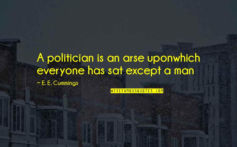 E E Cummings Poetry Quotes By E. E. Cummings: A politician is an arse uponwhich everyone has E E Cummings Poetry Quotes By E. E. Cummings: A politician is an arse uponwhich everyone has
