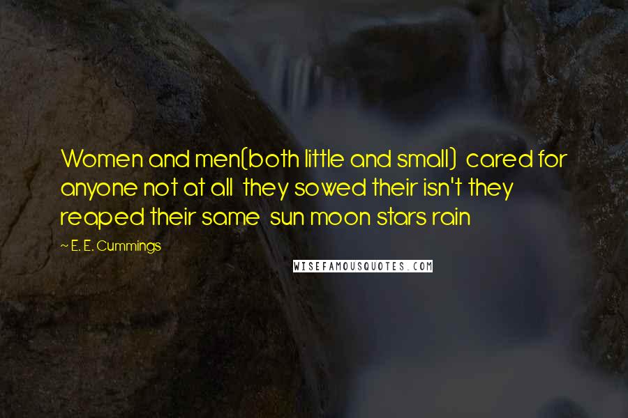 E. E. Cummings quotes: Women and men(both little and small) cared for anyone not at all they sowed their isn't they reaped their same sun moon stars rain