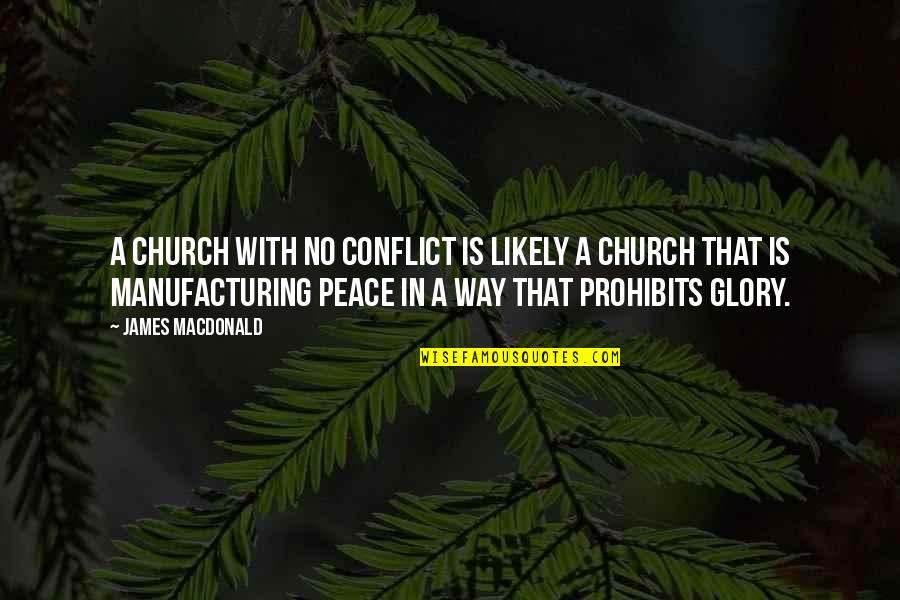 E E Manufacturing Quotes By James MacDonald: A church with no conflict is likely a