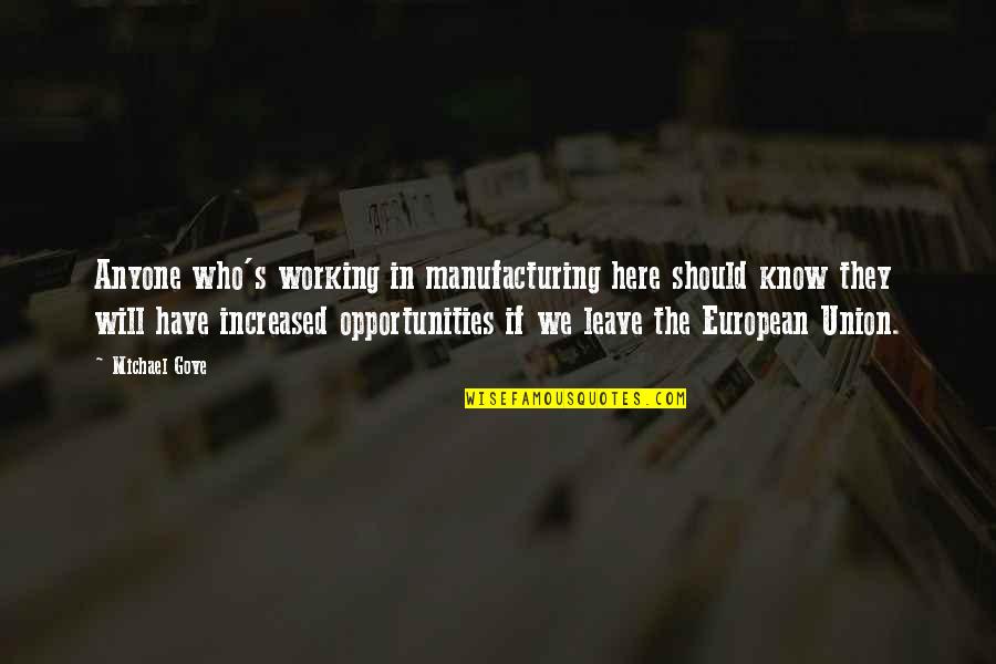 E E Manufacturing Quotes By Michael Gove: Anyone who's working in manufacturing here should know