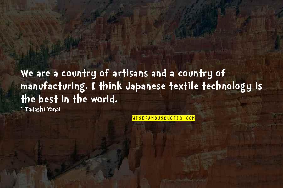 E E Manufacturing Quotes By Tadashi Yanai: We are a country of artisans and a