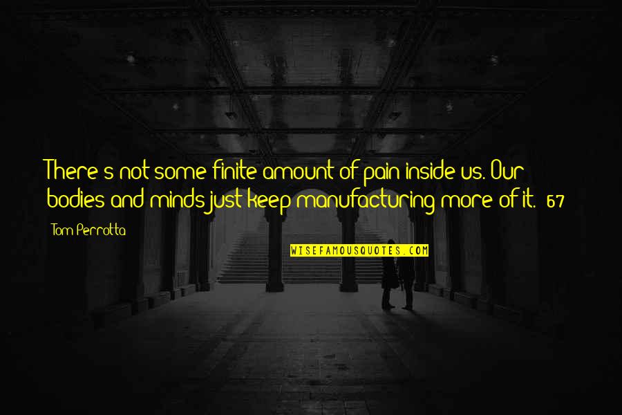 E E Manufacturing Quotes By Tom Perrotta: There's not some finite amount of pain inside