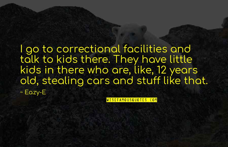 E-eazy Quotes By Eazy-E: I go to correctional facilities and talk to E-eazy Quotes By Eazy-E: I go to correctional facilities and talk to