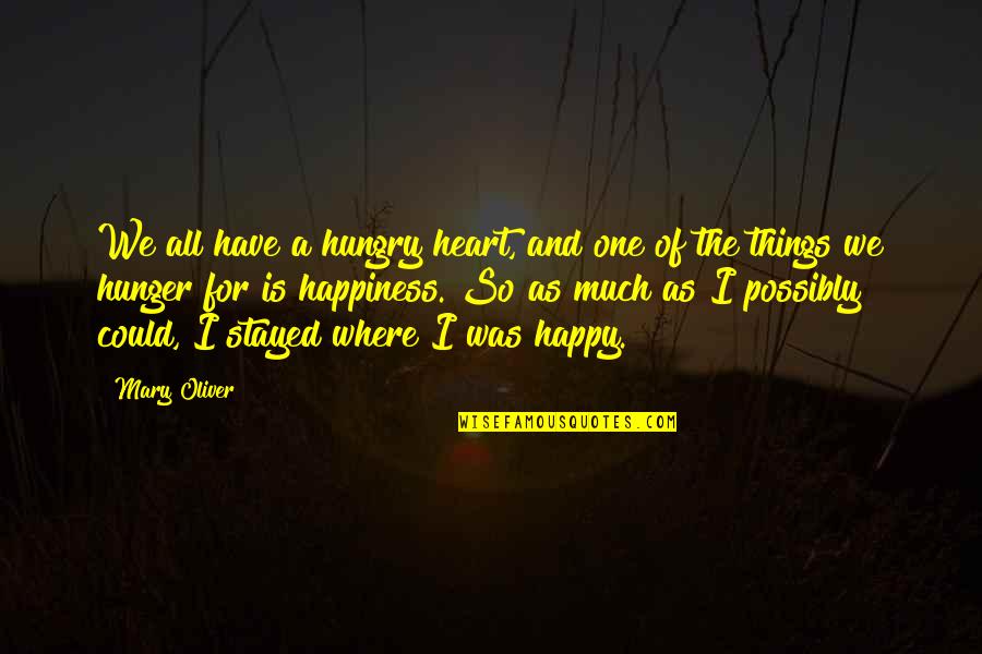 E Erinio E Eras Quotes By Mary Oliver: We all have a hungry heart, and one
